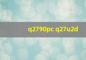 q2790pc q27u2d